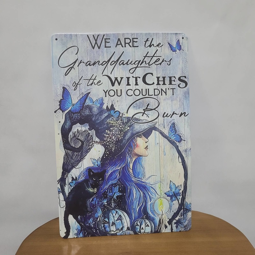 We are granddaughters of the witches you couldn't burn metal sign